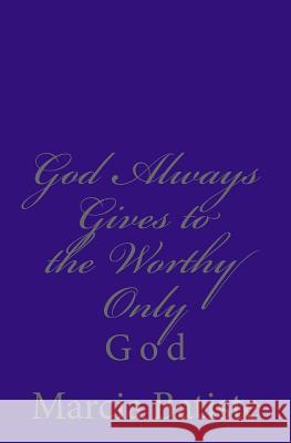 God Always Gives to the Worthy Only: God Marcia Batiste Smith Wilson 9781497355927 Createspace - książka