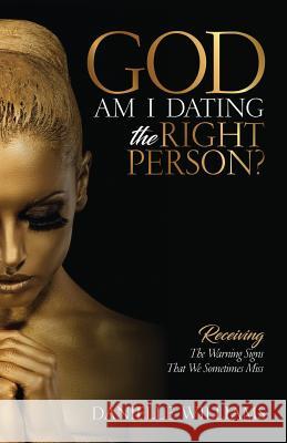 God, Am I Dating The Right Person?: Receiving The Warning Signs We Sometimes Miss Williams, Danielle T. 9780997714111 Danielle T Williams - książka