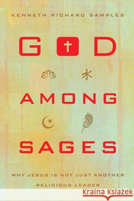 God Among Sages: Why Jesus Is Not Just Another Religious Leader Kenneth Richard Samples 9780801016905 Baker Books - książka