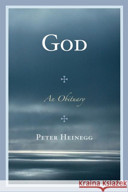 God: An Obituary Heinegg, Peter 9780761847120 Hamilton Books - książka