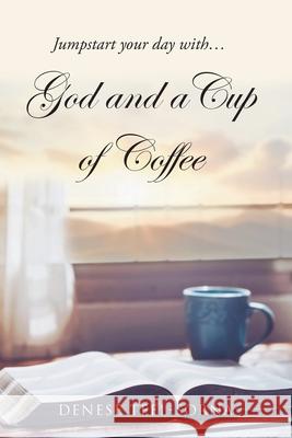 God and a Cup of Coffee Denese Teel-Sorna 9781098053031 Christian Faith - książka