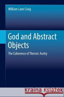 God and Abstract Objects: The Coherence of Theism: Aseity Craig, William Lane 9783319553832 Springer - książka