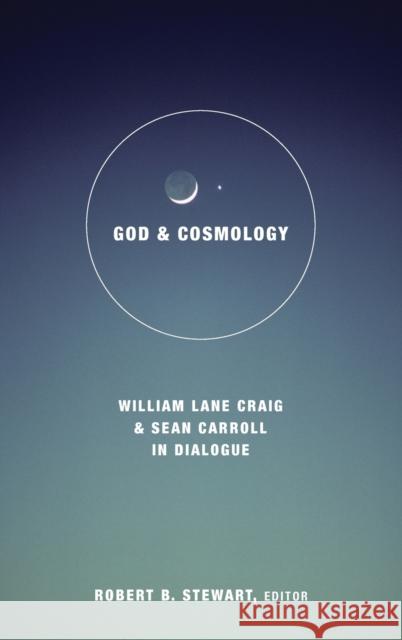 God and Cosmology: William Lane Craig and Sean Carroll in Dialoge Robert B. Stewart 9781506410777 Fortress Press - książka