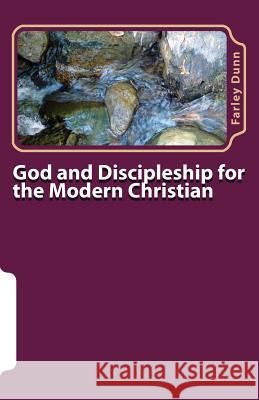 God and Discipleship for the Modern Christian Vol 1: Volume 1 Farley Dunn 9781500979508 Createspace Independent Publishing Platform - książka
