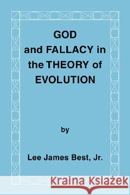 God and Fallacy in the Theory of Evolution Lee James, Jr. Best 9781412002301 Trafford Publishing - książka