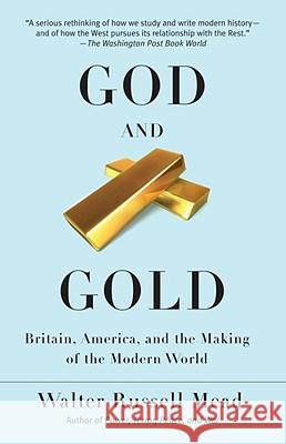 God and Gold: Britain, America, and the Making of the Modern World Walter Russell Mead 9780375713736 Vintage Books USA - książka