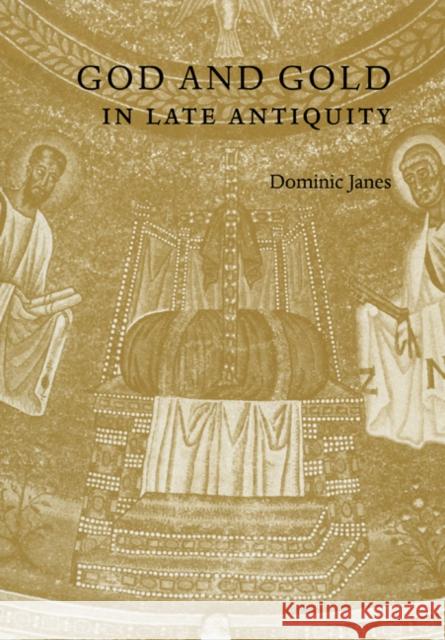 God and Gold in Late Antiquity Dominic Janes 9780521158749 Cambridge University Press - książka