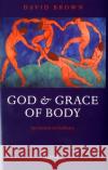 God and Grace of Body: Sacrament in Ordinary Brown, David 9780199231829 Oxford University Press, USA