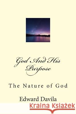 God And His Purpose: The Nature of God Edward Davila 9781514887837 Createspace Independent Publishing Platform - książka