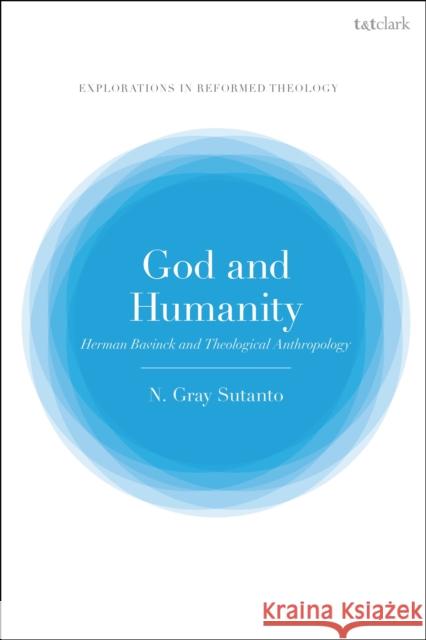 God and Humanity Dr Nathaniel Gray (Reformed Theological Seminary, USA) Sutanto 9780567709011 Bloomsbury Publishing PLC - książka