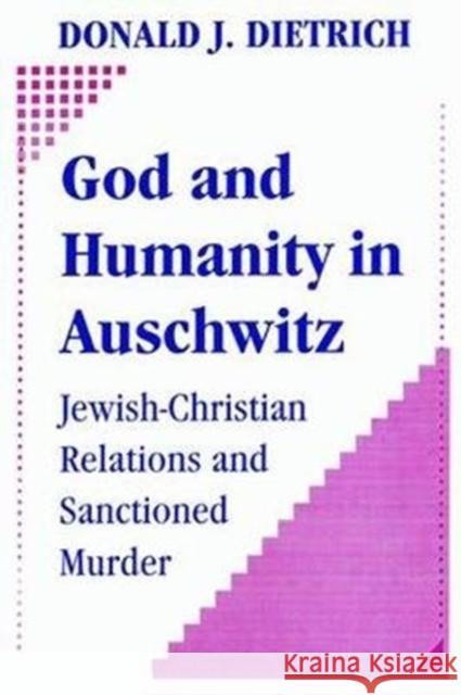 God and Humanity in Auschwitz: Jewish-Christian Relations and Sanctioned Murder Donald Dietrich 9781138524439 Routledge - książka