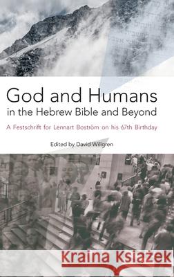 God and Humans in the Hebrew Bible and Beyond: A Festschrift for Lennart Boström on his 67th Birthday David Willgren 9781910928622 Sheffield Phoenix Press - książka