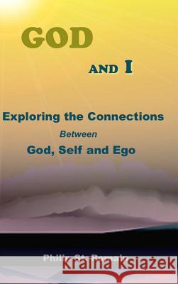 God and I: Exploring the Connections Between God, Self and Ego Philip S 9781365569449 Lulu.com - książka