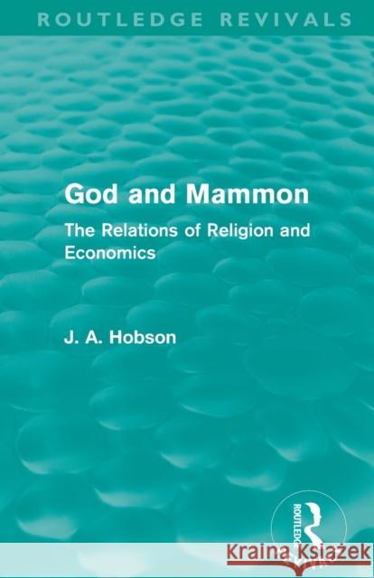 God and Mammon (Routledge Revivals): The Relations of Religion and Economics Hobson, J. A. 9780415505956 Routledge Revivals - książka