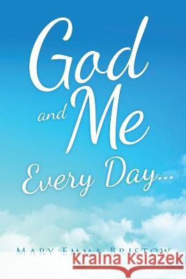 God and Me Every Day . . . Mary Emma Bristow 9781973631576 WestBow Press - książka