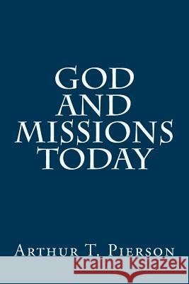 God and Missions Today Arthur T. Pierson 9781505695229 Createspace - książka