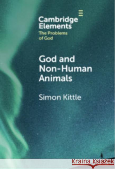 God and Non-Human Animals Simon Kittle 9781009598392 Cambridge University Press - książka