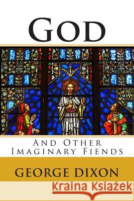 God and Other Imaginary Fiends MR George Dixon 9781494434403 Createspace - książka