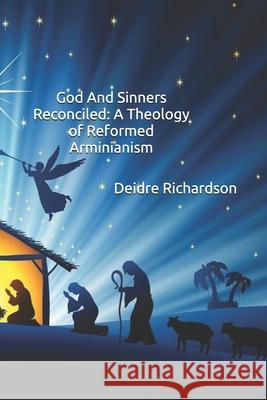 God And Sinners Reconciled: A Theology Of Reformed Arminianism Deidre Richardson 9781086260670 Independently Published - książka