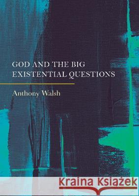 God and the Big Existential Questions Anthony Walsh 9781804412787 Ethics International Press, Inc - książka