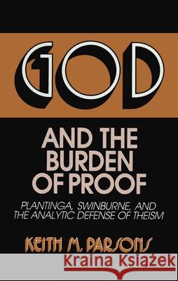 God and the Burden of Proof: Plantinga, Swinburne, and the Analytic Defense of Theism Parsons, Keith M. 9780879755515 Prometheus Books - książka