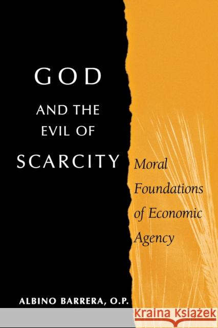 God and the Evil of Scarcity: Moral Foundations of Economic Agency Barrera, Albino 9780268021924 University of Notre Dame Press - książka