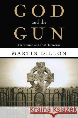 God and the Gun: The Church and Irish Terrorism Dillon, Martin 9780415920605 Routledge - książka