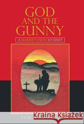 God and the Gunny: A Marine'S Faith Journey Moriarty, Tom 9781973624837 WestBow Press - książka