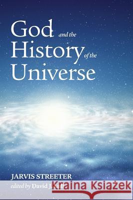God and the History of the Universe Jarvis Streeter David Lull 9781498236782 Pickwick Publications - książka