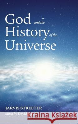 God and the History of the Universe Jarvis Streeter, Dr David Lull 9781498236805 Pickwick Publications - książka