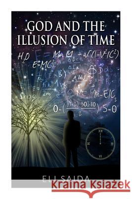 God and the Illusion of Time Eli Saida 9781492388494 Createspace - książka