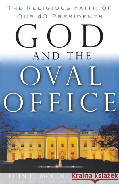 God and the Oval Office: The Religious Faith of Our 43 Presidents John McCollister 9780849904059 W Publishing Group - książka