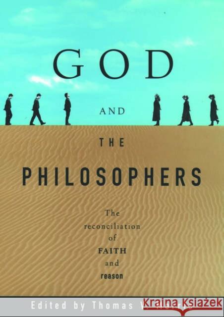God and the Philosophers: The Reconciliation of Faith and Reason Morris, Thomas V. 9780195101195 Oxford University Press - książka