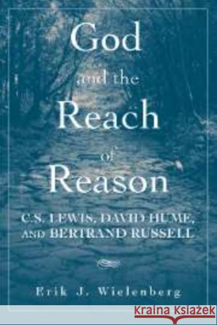 God and the Reach of Reason: C. S. Lewis, David Hume, and Bertrand Russell Wielenberg, Erik J. 9780521880862 Cambridge University Press - książka