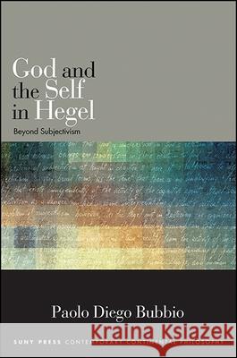 God and the Self in Hegel: Beyond Subjectivism Paolo Diego Bubbio 9781438465241 State University of New York Press - książka