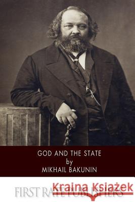 God and the State Mikhail Aleksandrovich Bakunin Benjamin R. Tucker 9781499681161 Createspace - książka