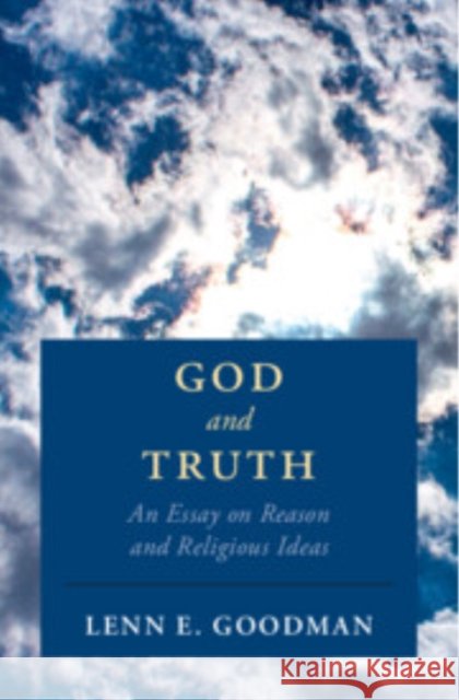 God and Truth: An Essay on Reason and Religious Ideas Lenn E. (Vanderbilt University, Tennessee) Goodman 9781108472142 Cambridge University Press - książka