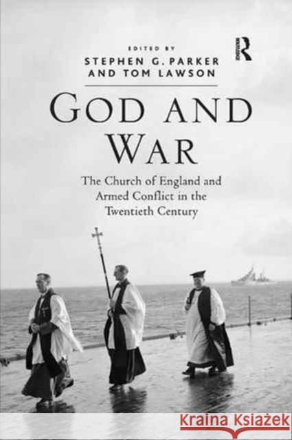 God and War: The Church of England and Armed Conflict in the Twentieth Century Tom Lawson Stephen G. Parker 9781138262065 Routledge - książka