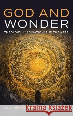 God and Wonder: Theology, Imagination, and the Arts Jeffrey W. Barbeau Emily Hunter McGowin 9781666709681 Cascade Books - książka
