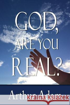 God, Are You Real? Arthur Adam Oak Island Publications 9781542401036 Createspace Independent Publishing Platform - książka