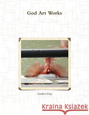 God Art Works Sandra King 9781312003873 Lulu.com - książka