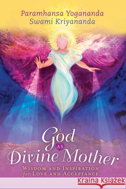 God as Divine Mother: Wisdom and Inspiration for Love and Acceptance Paramhansa Yogananda Swami Kriyananda 9781565890688 Crystal Clarity Publishers - książka