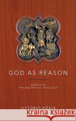 God as Reason: Essays in Philosophical Theology Vittorio Hösle 9780268206192 University of Notre Dame Press (JL) - książka