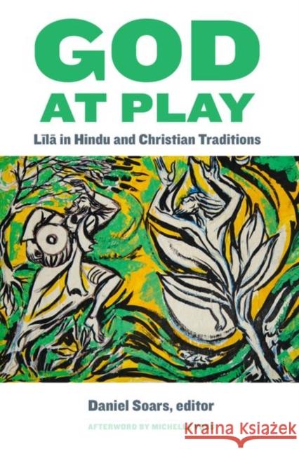God at Play: Līlā in Hindu and Christian Traditions Daniel Soars, Michelle Voss, Bernard McGinn 9781531510084 Fordham University Press - książka