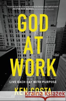 God at Work: Live Each Day with Purpose Ken Costa 9780718087647 Thomas Nelson - książka