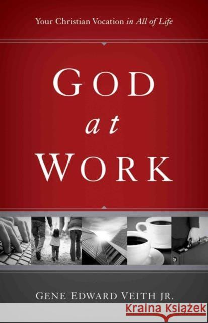 God at Work (Redesign): Your Christian Vocation in All of Life Veith Jr, Gene Edward 9781433524479 Crossway Books - książka