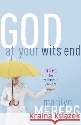God at Your Wits' End: Hope for Wherever You Are Meberg, Marilyn 9780849918612 Thomas Nelson Publishers - książka