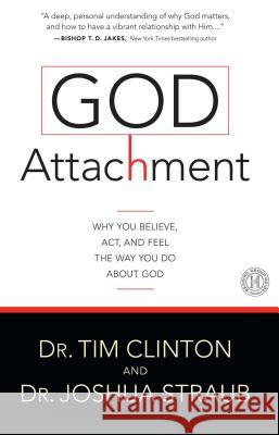 God Attachment: Why You Believe, Act, and Feel the Way You Do about God Tim Clinton Joshua Straub 9781501108136 Howard Books - książka
