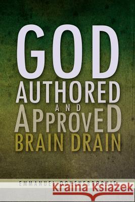 God Authored and Approved Brain Drain Emmanuel Oghenebrorhie 9781469182988 Xlibris Corporation - książka