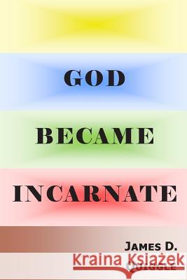 God Became Incarnate James D. Quiggle 9781499186697 Createspace - książka